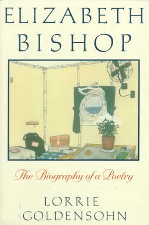 Elizabeth Bishop – the Biography of a Poetry (Paper) de Lorrie Goldensohn