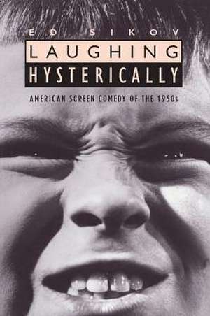 Laughing Hysterically – American Screen Comedy of the 1950s (Paper) de Ed Sikov