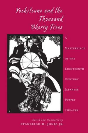 Yoshitsune and the Thousand Cherry Trees – A Masterpiece of the Eighteenth Century Japanese Puppet Theater de Stanleigh Jones Jr.