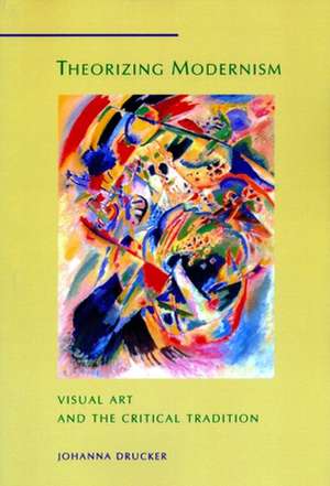 Theorizing Modernism – Visual Art & the Critical Tradition (Paper) de Johanna Drucker