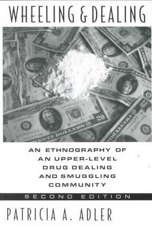 Wheeling & Dealing – An Ethnography of an Upper–Level Drug Dealing & Smuggling Community 2e de Patricia A. Adler