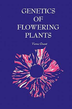 Genetics of Flowering Plants (Paper) de Verne Grant