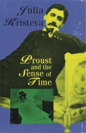 Proust and the Sense of Time: Volume I, Contradictions Among the People 1956-1957 de Julia Kristeva