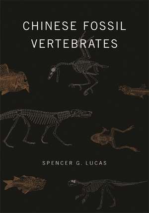 Chinese Fossil Vertebrates de Spencer Lucas