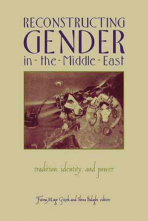 Reconstructing Gender in the Middle–East – Tradition, Identity, & Power (Paper) de Fatma Muge Gocek