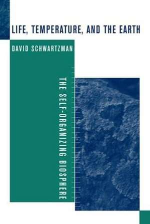 Life, Temperature and the Earth – The Self– Organizing Biosphere de David Schwartzman