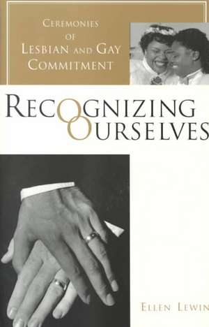 Recognizing Ourselves – Ceremonies of Gay & Lesbian Commitment (Paper) de Ellen Lewin