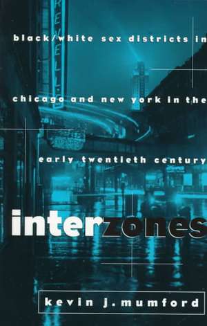 Interzones – Black/White Sex Districts in Chicago & New York in the Early Twentieth Century (Paper) de Kj Mumford