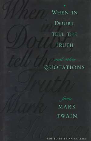 When in Doubt, Tell the Truth – And Other from Mark Twain de Brian Collins