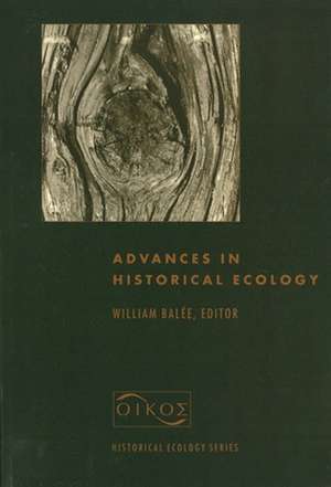 Advances in Historical Ecology de William Balée