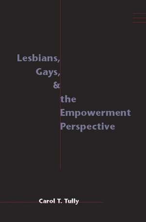 Lesbians, Gays and the Empowerment Perspective de Carol Tully