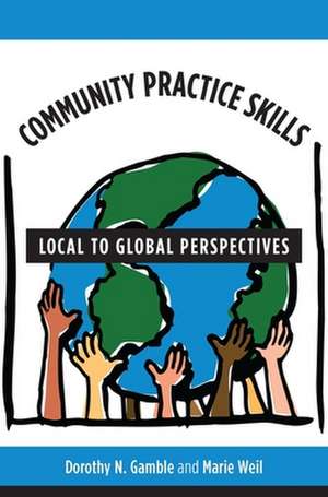 Community Practice Skills – Local to Global Perspectives de Dorothy Gamble