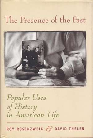 The Presence of the Past – Popular Uses of History in American Life de Roy Rosenzweig