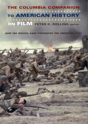 The Columbia Companion to American History on Film – How the Movies Have Portrayed the American Past de Peter Rollins