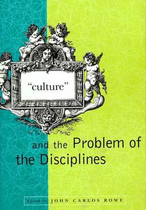 "Culture" and the Problem of the Disciplines de John Carlos Rowe