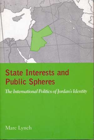 State Interests and Public Spheres – The International Politics of Jordan′s Identity de Marc Lynch