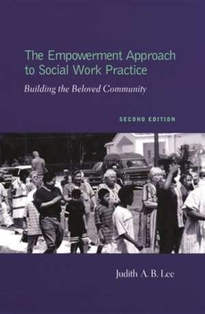 The Empowerment Approach to Social Work Practice 2e – Building the Beloved Community de Judith Lee