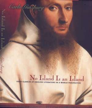 No Island Is an Island – Four Glances at English Literature in a World Perspective de Carlo Ginzburg