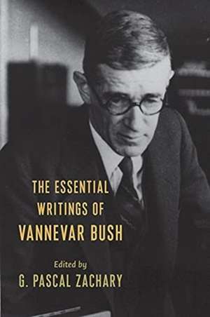 The Essential Writings of Vannevar Bush de G. Pascal Zachary