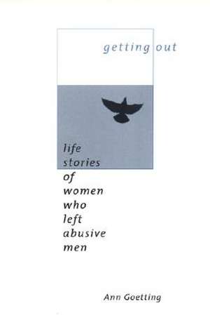 Getting Out – Life Stories of Women Who Left Abusive Men de Ann Goetting