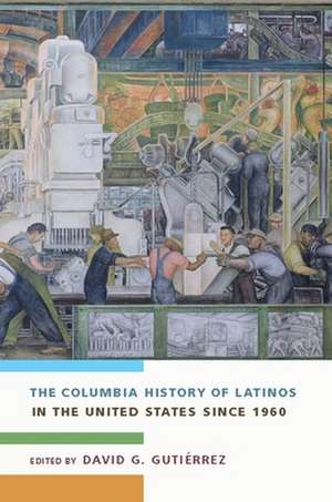 The Columbia History of Latinos in the United States Since 1960 de David Gutiérrez