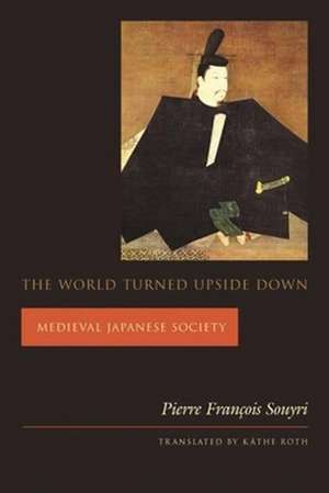 The World Turned Upside Down – Medieval Japanese Society de Pierre François Souyri