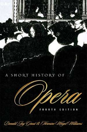 A Short History of Opera 4e de Donald Grout