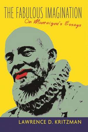 The Fabulous Imagination – On Montaigne′s Essays de Lawrence Kritzman