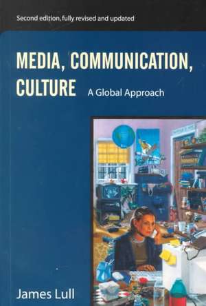 Media, Communication, and Culture: A Global Approach de James Lull