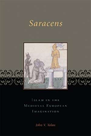 Saracens – Islam in the Medieval European Imagination de John Tolan