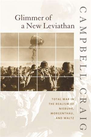 Glimmer of a New Leviathan – Total War in the Realism of Niebuhr, Morgenthau, and Waltz de Campbell Craig