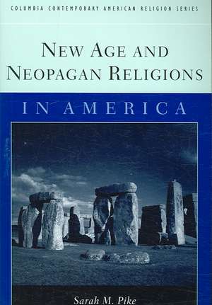 New Age and Neopagan Religions in America de Sarah Pike