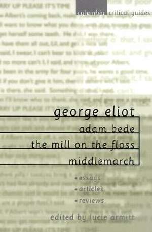 George Eliot: Adam Bede, the Mill on the Floss, Middlemarch de Lucie Armitt