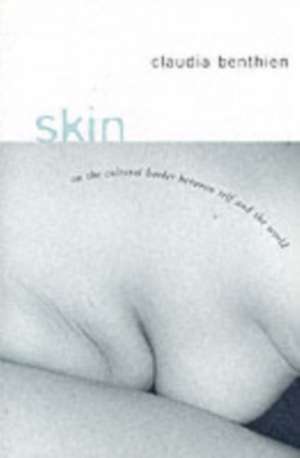 Skin – On the Cultural Border Between Self and the World de Claudia Benthien