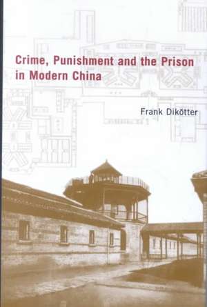 Crime, Punishment, and the Prison in Modern China: Selections from the Lotus Sutra de Frank Dikotter