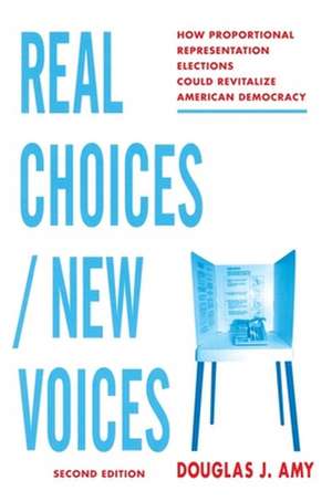 Real Choices/New Voices – How Proportional Representation Elections Could Revitalize American Democracy 2e de Douglas Amy