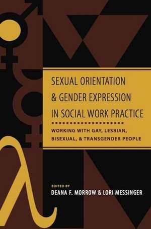 Sexual Orientation and Gender Expression in Social Work Practice – Working with Gay, Lesbian, Bisexual. and Transgender People de Deana F Morrow