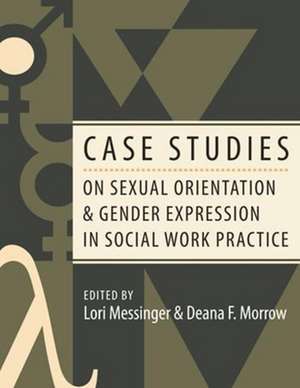 Case Studies on Sexual Orientation and Gender Expression in Social Work Practice de Lori Messinger