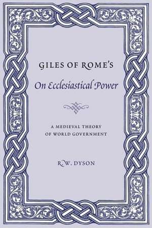 Giles of Rome′s on Ecclesiastical Power – A Medieval Theory of World Government de R. W. Dyson