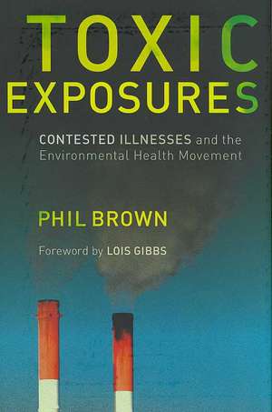 Toxic Exposures – Contested Illnesses and the Environmental Health Movement de Phil Brown