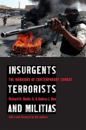 Insurgents, Terrorists and Militias – The Wars of Contemporary Combat de Richard Shultz Jr.