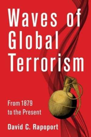 Waves of Global Terrorism – From 1879 to the Present de David Rapoport