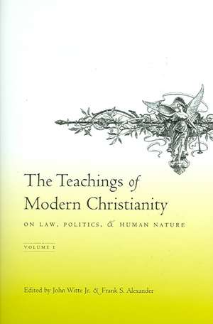 The Teachings of Modern Christianity on Law, Politics, and Human Nature Volume 1 de John Witte