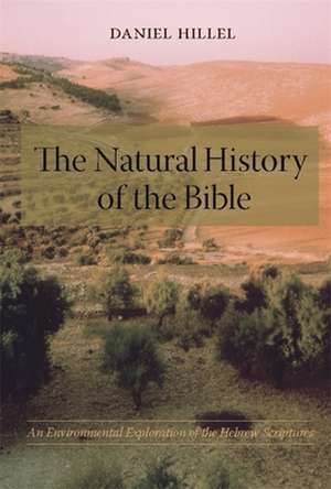 The Natural History of the Bible – An Environmental Exploration of the Hebrew Scriptures de Daniel Hillel