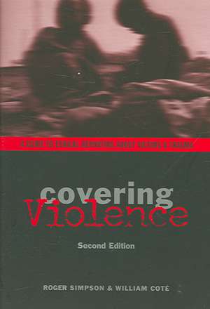 Covering Violence – A Guide to Ethical Reporting About Victims and Trauma 2e de Roger Simpson