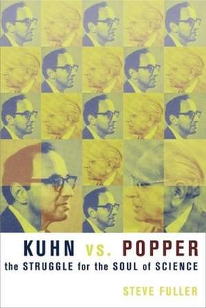 Kuhn vs Popper – The Struggle for the Soul of Science de Steve Fuller