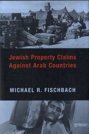 Jewish Property Claims Against Arab Countries de Michael Fischbach