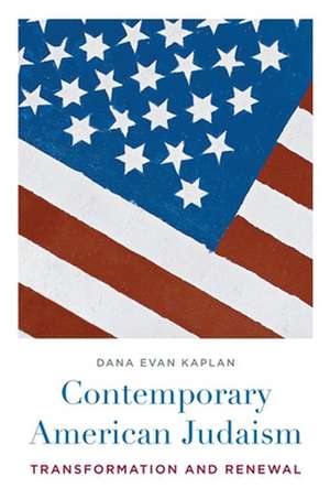 Contemporary American Judaism – Transformation and Renewal de Dana Kaplan