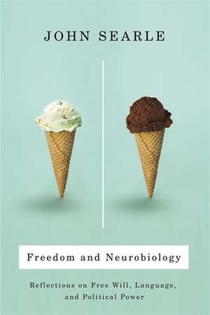 Freedom and Neurobiology – Reflections on Free Will, Language and Political Power de John R Searle