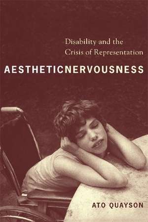 Aesthetic Nervousness – Disability and the Crisis of Representation de Ato Quayson